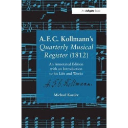 A.F.C. Kollmann's Quarterly Musical Register (1812): An Annotated Edition with an Introduction to his Life and Works