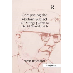 Composing the Modern Subject: Four String Quartets by Dmitri Shostakovich