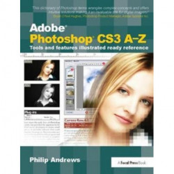 Adobe Photoshop CS3 A-Z: Tools and features illustrated ready reference