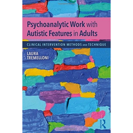 Psychoanalytic Work with Autistic Features in Adults: Clinical Intervention Methods and Technique