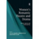 Women's Romantic Theatre and Drama: History, Agency, and Performativity
