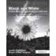 Black and White in Photoshop CS4 and Photoshop Lightroom: A complete integrated workflow solution for creating stunning monochromatic images in Photoshop CS4, Photoshop Lightroom, and beyond