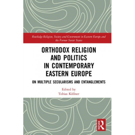 Orthodox Religion and Politics in Contemporary Eastern Europe: On Multiple Secularisms and Entanglements