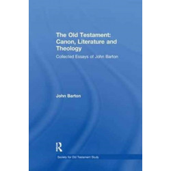 The Old Testament: Canon, Literature and Theology: Collected Essays of John Barton