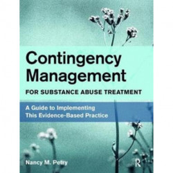 Contingency Management for Substance Abuse Treatment: A Guide to Implementing This Evidence-Based Practice