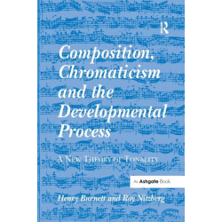 Composition, Chromaticism and the Developmental Process: A New Theory of Tonality
