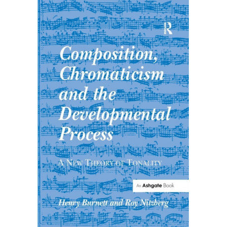 Composition, Chromaticism and the Developmental Process: A New Theory of Tonality
