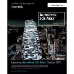 Learning Autodesk 3ds Max Design 2010 Essentials: The Official Autodesk 3ds Max Reference