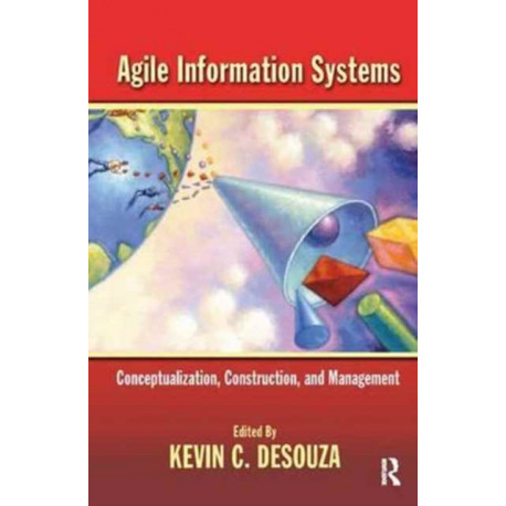 Agile Information Systems: Conceptualization, Construction, and Management