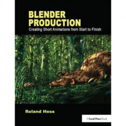 Blender Production: Creating Short Animations from Start to Finish