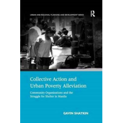 Collective Action and Urban Poverty Alleviation: Community Organizations and the Struggle for Shelter in Manila