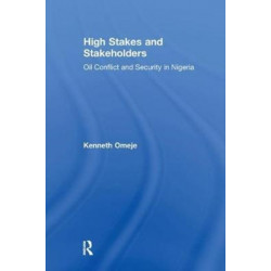 High Stakes and Stakeholders: Oil Conflict and Security in Nigeria