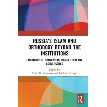 Russia's Islam and Orthodoxy beyond the Institutions: Languages of Conversion, Competition and Convergence