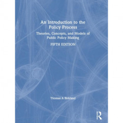 An Introduction to the Policy Process: Theories, Concepts, and Models of Public Policy Making