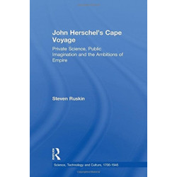John Herschel's Cape Voyage: Private Science, Public Imagination and the Ambitions of Empire