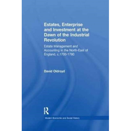 Estates, Enterprise and Investment at the Dawn of the Industrial Revolution: Estate Management and Accounting in the North-East of England, c.1700-1780
