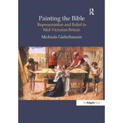 Painting the Bible: Representation and Belief in Mid-Victorian Britain