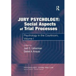 Jury Psychology: Social Aspects of Trial Processes: Psychology in the Courtroom, Volume I