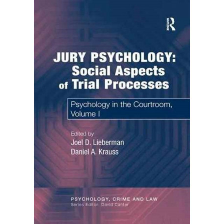 Jury Psychology: Social Aspects of Trial Processes: Psychology in the Courtroom, Volume I