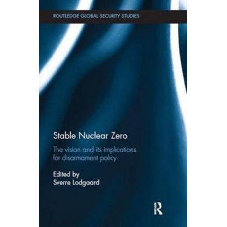Stable Nuclear Zero: The Vision and its Implications for Disarmament Policy