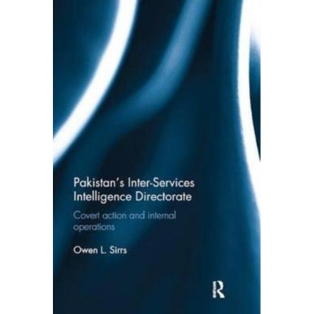 Pakistan's Inter-Services Intelligence Directorate: Covert Action and Internal Operations