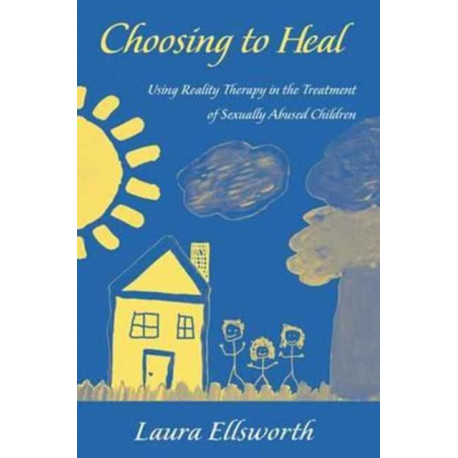Choosing to Heal: Using Reality Therapy in the Treatment of Sexually Abused Children