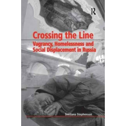 Crossing the Line: Vagrancy, Homelessness and Social Displacement in Russia