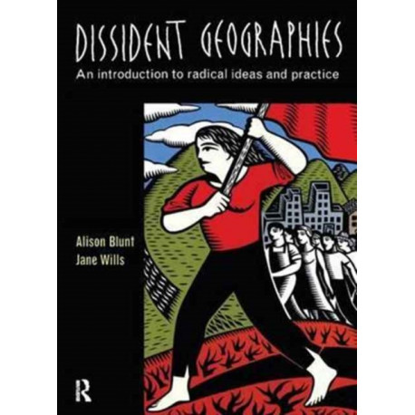Dissident Geographies: An Introduction to Radical Ideas and Practice