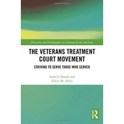The Veterans Treatment Court Movement: Striving to Serve Those Who Served