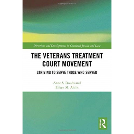 The Veterans Treatment Court Movement: Striving to Serve Those Who Served