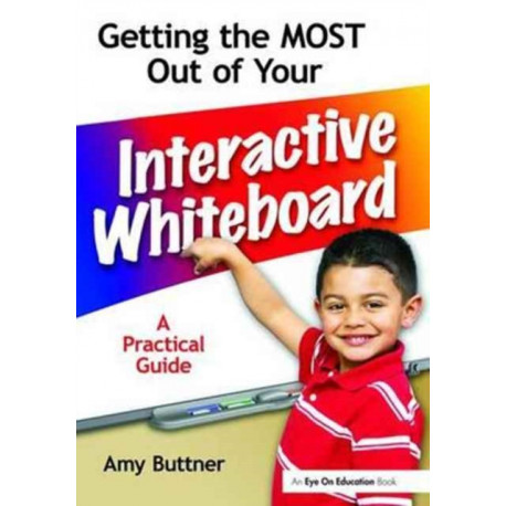 Getting the Most Out of Your Interactive Whiteboard: A Practical Guide