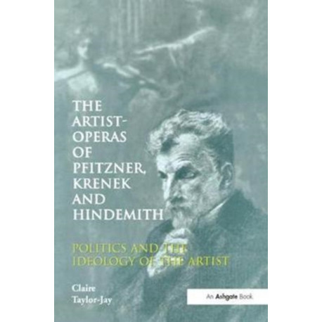 The Artist-Operas of Pfitzner, Krenek and Hindemith: Politics and the Ideology of the Artist