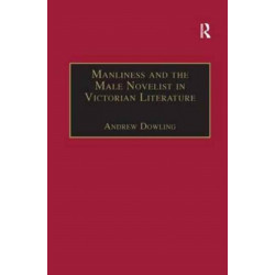 Manliness and the Male Novelist in Victorian Literature