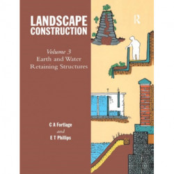 Landscape Construction: Volume 3: Earth and Water Retaining Structures