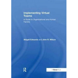Implementing Virtual Teams: A Guide to Organizational and Human Factors