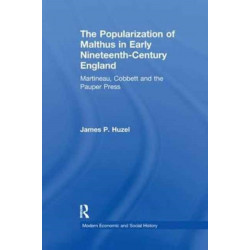The Popularization of Malthus in Early Nineteenth-Century England: Martineau, Cobbett and the Pauper Press