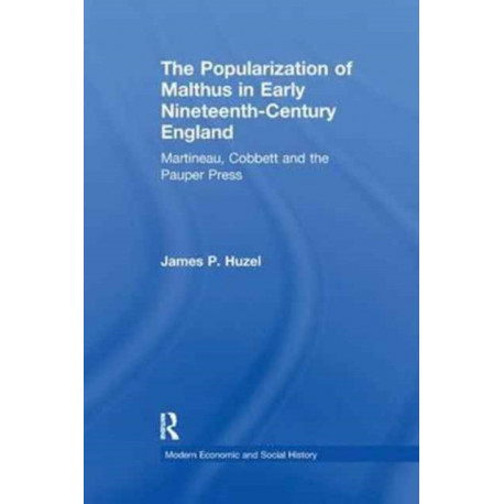 The Popularization of Malthus in Early Nineteenth-Century England: Martineau, Cobbett and the Pauper Press