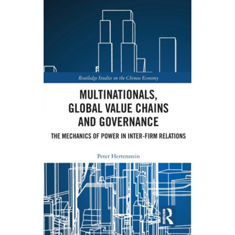 Multinationals, Global Value Chains and Governance: The Mechanics of Power in Inter-firm Relations