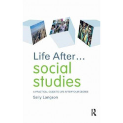 Life After... Social Studies: A Practical Guide to Life After Your Degree