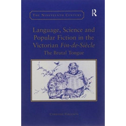 Language, Science and Popular Fiction in the Victorian Fin-de-Siecle: The Brutal Tongue