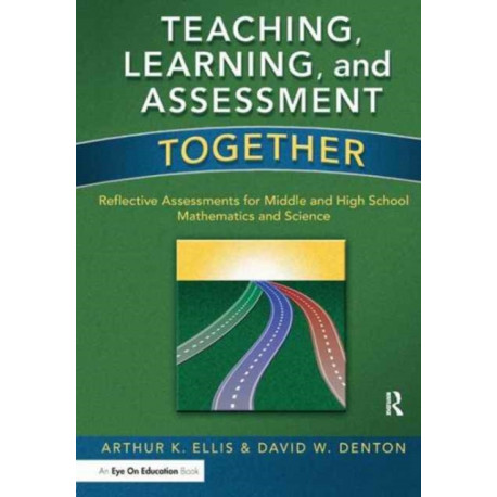Teaching, Learning, and Assessment Together: Reflective Assessments for Middle and High School Mathematics and Science