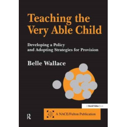 Teaching the Very Able Child: Developing a Policy and Adopting Strategies for Provision