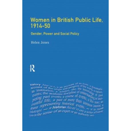 Women in British Public Life, 1914 - 50: Gender, Power and Social Policy