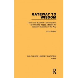 Gateway to Wisdom: Taoist and Buddhist Contemplative and Healing Yogas Adapted for Western Students of the Way