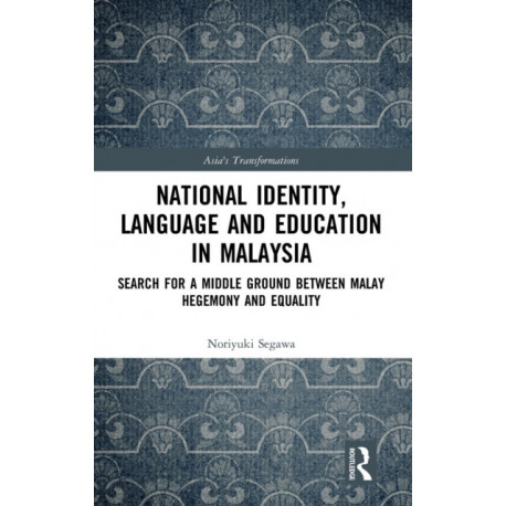 National Identity, Language and Education in Malaysia: Search for a Middle Ground between Malay Hegemony and Equality
