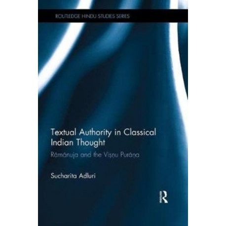 Textual Authority in Classical Indian Thought: Ramanuja and the Vishnu Purana