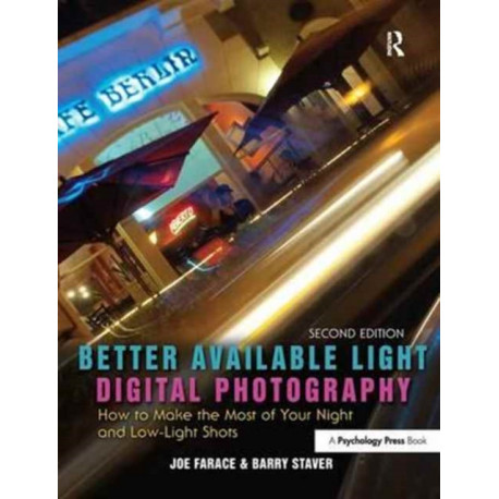 Better Available Light Digital Photography: How to Make the Most of Your Night and Low-Light Shots