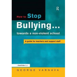 How to Stop Bullying towards a non-violent school: A guide for teachers and support staff