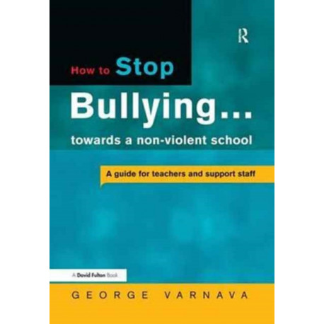 How to Stop Bullying towards a non-violent school: A guide for teachers and support staff
