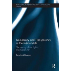 Democracy and Transparency in the Indian State: The Making of the Right to Information Act